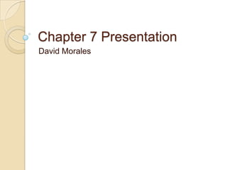 Chapter 7 Presentation David Morales 