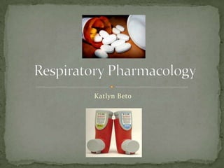 KatlynBeto Respiratory Pharmacology 