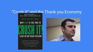 “Crush It” and the Thank you Economy
 