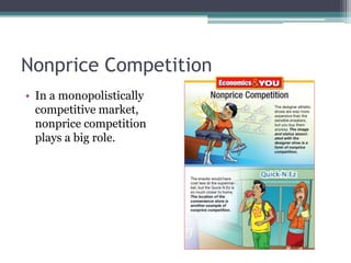 Nonprice Competition
• In a monopolistically
competitive market,
nonprice competition
plays a big role.
 