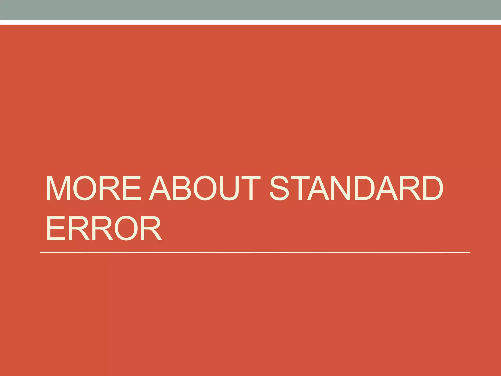 MORE ABOUT STANDARD
ERROR
 