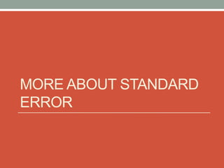 MORE ABOUT STANDARD
ERROR
 