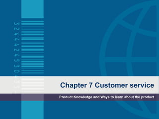Chapter 7 Customer service Product Knowledge and Ways to learn about the product 