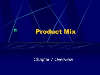 Product Mix Chapter 7 Overview 