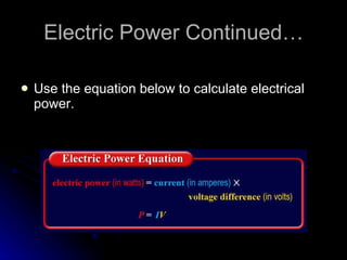 Electric Power Continued… Use the equation below to calculate electrical power. 