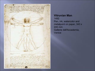 Vitruvian Man 1492 Pen, ink, watercolor and metalpoint on paper, 343 x 245 mm Gallerie dell'Accademia, Venice 