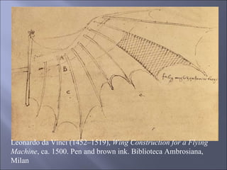 Leonardo da Vinci (1452–1519),  Wing Construction for a Flying Machine , ca. 1500. Pen and brown ink. Biblioteca Ambrosiana, Milan 