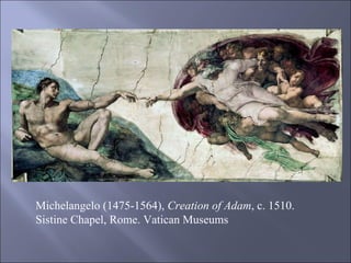 Michelangelo (1475-1564),  Creation of Adam , c. 1510. Sistine Chapel, Rome. Vatican Museums 