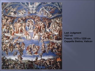 Last Judgment 1537-41 Fresco, 1370 x 1220 cm Cappella Sistina, Vatican 