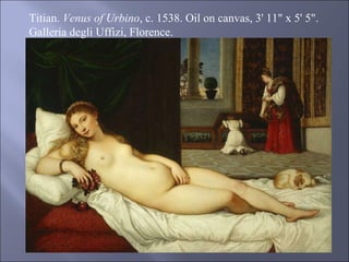 Titian.  Venus of Urbino , c. 1538. Oil on canvas, 3' 11" x 5' 5". Galleria degli Uffizi, Florence. 