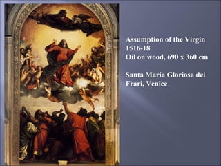 Assumption of the Virgin 1516-18 Oil on wood, 690 x 360 cm Santa Maria Gloriosa dei Frari, Venice 