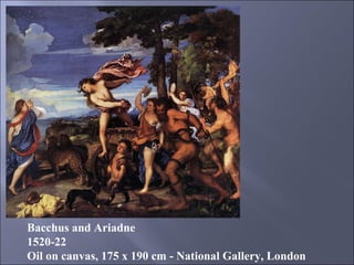 Bacchus and Ariadne 1520-22 Oil on canvas, 175 x 190 cm - National Gallery, London 