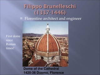 Florentine architect and engineer Dome of the Cathedral 1420-36 Duomo, Florence First dome since Roman times! 