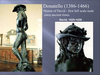 David, 1425-1430 Donatello (1386-1466) Statue of David - first full scale nude since ancient times 