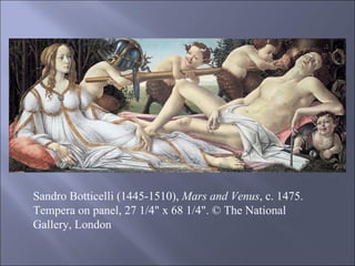 Sandro Botticelli (1445-1510),  Mars and Venus , c. 1475. Tempera on panel, 27 1/4" x 68 1/4". © The National Gallery, London 