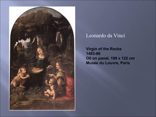 Virgin of the Rocks 1483-86 Oil on panel, 199 x 122 cm Musée du Louvre, Paris Leonardo da Vinci  