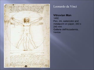 Vitruvian Man 1492 Pen, ink, watercolor and metalpoint on paper, 343 x 245 mm Gallerie dell'Accademia, Venice Leonardo da Vinci  