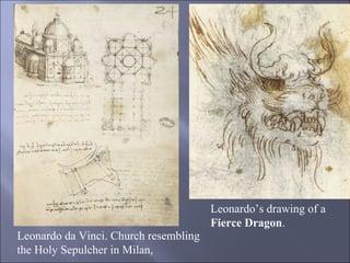 Leonardo da Vinci. Church resembling the Holy Sepulcher in Milan,  Leonardo’s drawing of a  Fierce Dragon .  