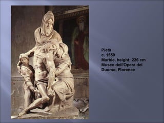 Pietà c. 1550 Marble, height: 226 cm Museo dell'Opera del Duomo, Florence 