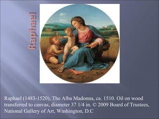 Raphael (1483-1520), The Alba Madonna, ca. 1510. Oil on wood transferred to canvas, diameter 37 1/4 in. © 2009 Board of Trustees, National Gallery of Art, Washington, D.C 