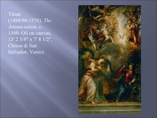 Titian (1488/90-1576).  The Annunciation , c. 1560. Oil on canvas, 13' 2 5/8" x 7' 8 1/2". Chiesa di San Salvador, Venice 
