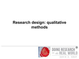 Research design: qualitative
methods
 