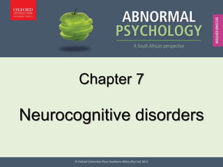 Chapter 7
Neurocognitive disorders
 