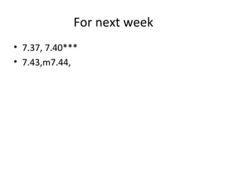 For next week
• 7.37, 7.40***
• 7.43,m7.44,
 
