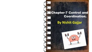 Chapter-7 Control and
Coordination.
By Nishit Gajjar
 