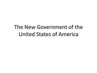 The New Government of the
United States of America

 