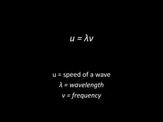 u = λv


u = speed of a wave
  λ = wavelength
   v = frequency
 