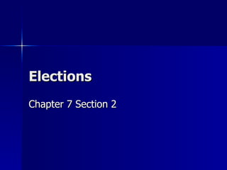 Elections Chapter 7 Section 2 