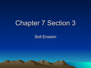 Chapter 7 Section 3 Soil Erosion 