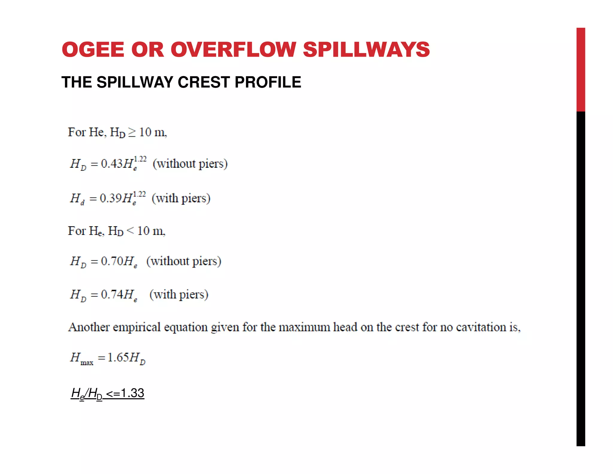 OGEE OR OVERFLOW SPILLWAYS
THE SPILLWAY CREST PROFILE
He/HD <=1.33
 