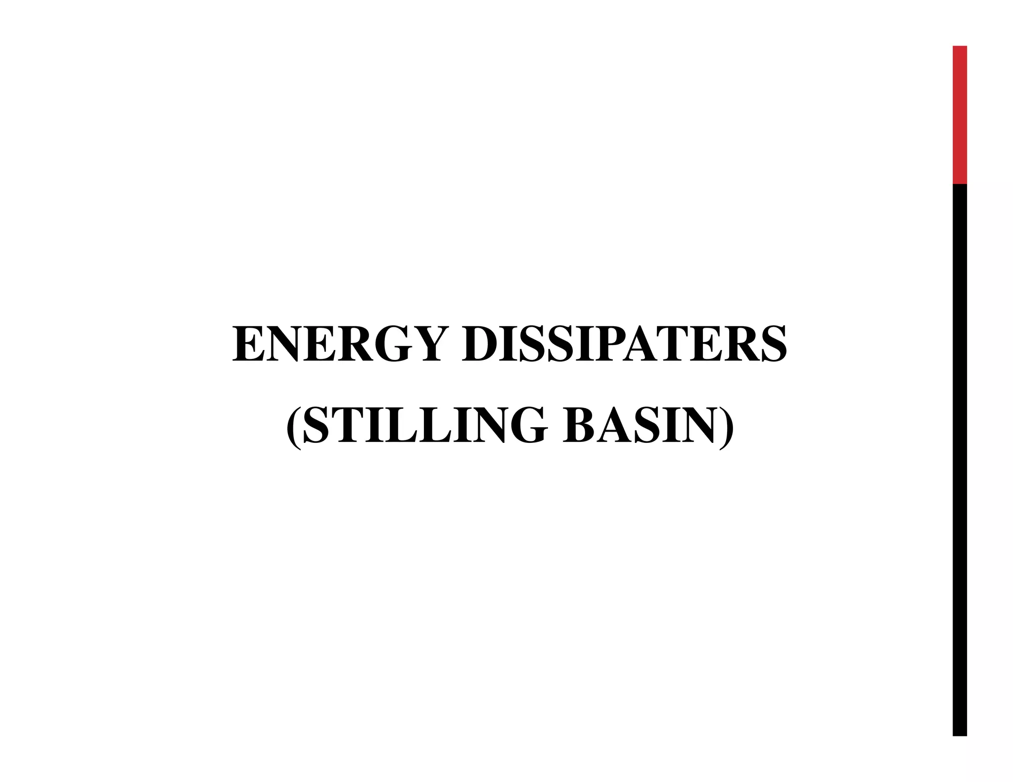 ENERGY DISSIPATERS
(STILLING BASIN)
 
