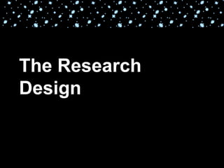 The Research
Design
 