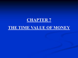 CHAPTER 7
THE TIME VALUE OF MONEY
 Centre for Financial Management , Bangalore
 