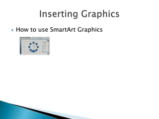    How to use SmartArt Graphics
 