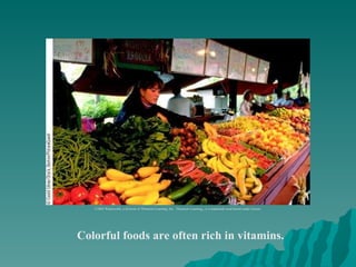 Colorful foods are often rich in vitamins. ©2003 Wadsworth, a division of Thomson Learning, Inc.  Thomson Learning ™  is a trademark used herein under license. 