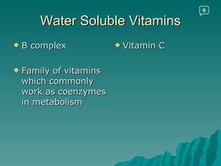Water Soluble Vitamins B complex Family of vitamins which commonly work as coenzymes in metabolism Vitamin C 0 