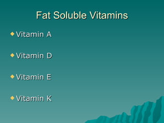 Fat Soluble Vitamins Vitamin A Vitamin D Vitamin E Vitamin K 
