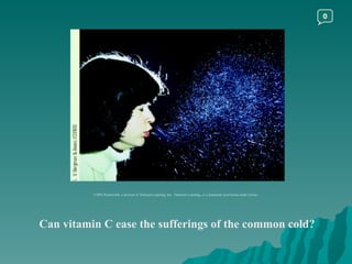 Can vitamin C ease the sufferings of the common cold? ©2003 Wadsworth, a division of Thomson Learning, Inc.  Thomson Learning ™  is a trademark used herein under license. 0 
