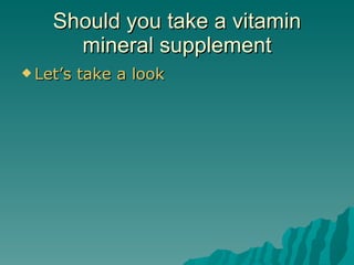 Should you take a vitamin mineral supplement Let’s take a look 