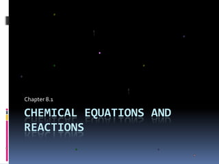 Chemical equations and reactions Chapter 8.1 