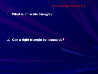 Daily Homework Quiz For use after Lesson 8.2 1.   What is an acute triangle? 2.   Can a right triangle be isosceles? 