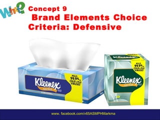 www. facebook.com/v65ASMPHMarkma
Concept 9
Brand Elements Choice
Criteria: Defensive
 