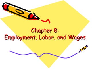 Chapter 8: Employment, Labor, and Wages 