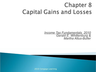 Income Tax Fundamentals  2010 Gerald E. Whittenburg & Martha Altus-Buller 2010 Cengage Learning 