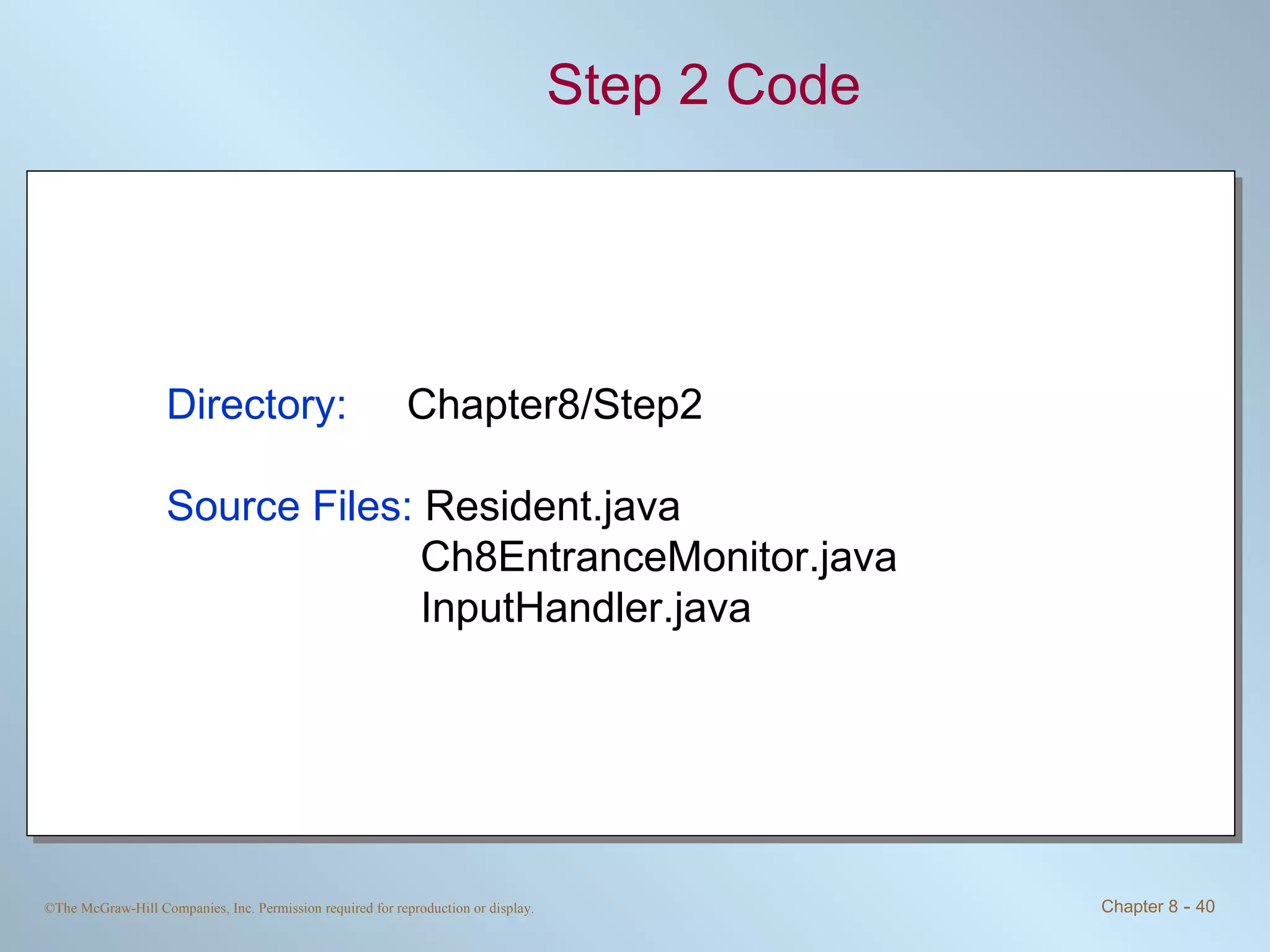 Step 2 Code Directory:   Chapter8/Step2 Source Files:  Resident.java Ch8EntranceMonitor.java InputHandler.java 