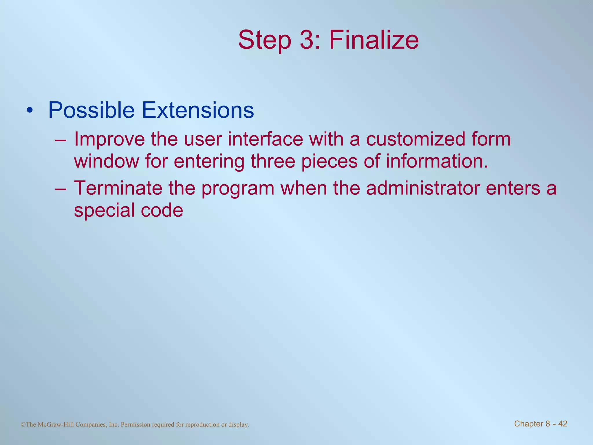 Step 3: Finalize Possible Extensions Improve the user interface with a customized form window for entering three pieces of information. Terminate the program when the administrator enters a special code 